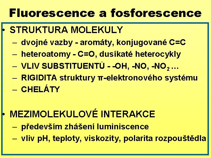 Fluorescence a fosforescence • STRUKTURA MOLEKULY – dvojné vazby - aromáty, konjugované C=C –