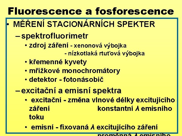 Fluorescence a fosforescence • MĚŘENÍ STACIONÁRNÍCH SPEKTER – spektrofluorimetr • zdroj záření - xenonová