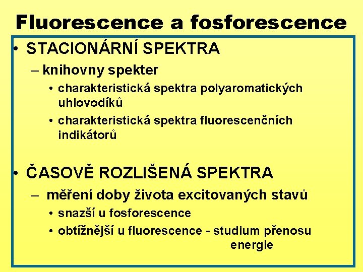 Fluorescence a fosforescence • STACIONÁRNÍ SPEKTRA – knihovny spekter • charakteristická spektra polyaromatických uhlovodíků