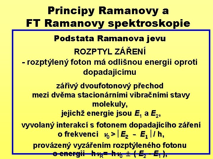 Principy Ramanovy a FT Ramanovy spektroskopie Podstata Ramanova jevu ROZPTYL ZÁŘENÍ - rozptýlený foton