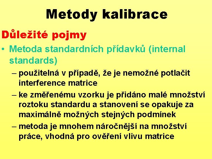 Metody kalibrace Důležité pojmy • Metoda standardních přídavků (internal standards) – použitelná v případě,