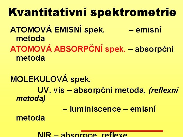 Kvantitativní spektrometrie ATOMOVÁ EMISNÍ spek. – emisní metoda ATOMOVÁ ABSORPČNÍ spek. – absorpční metoda