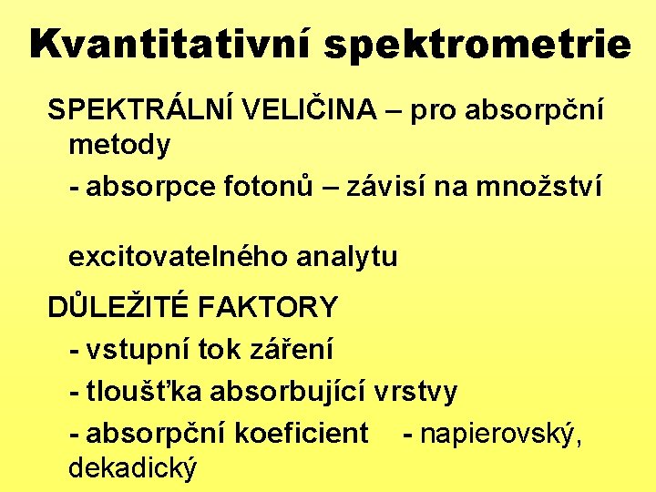 Kvantitativní spektrometrie SPEKTRÁLNÍ VELIČINA – pro absorpční metody - absorpce fotonů – závisí na