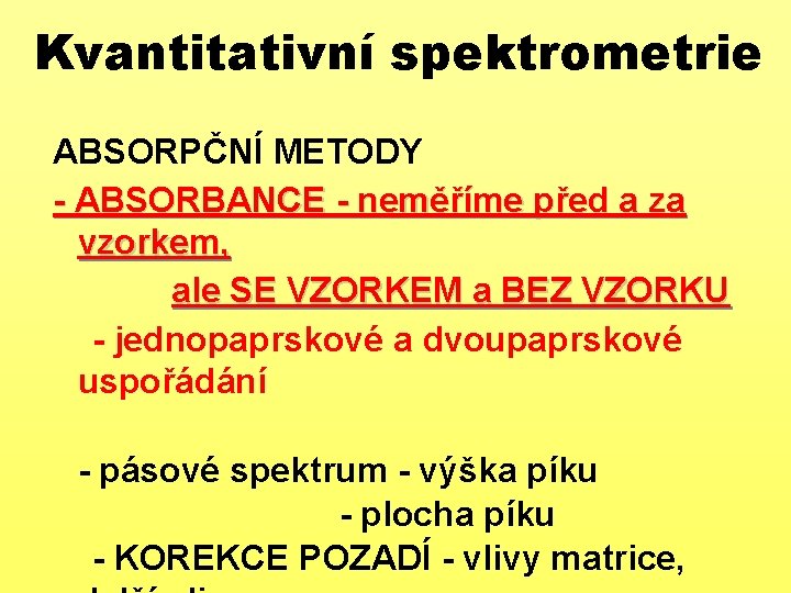 Kvantitativní spektrometrie ABSORPČNÍ METODY - ABSORBANCE - neměříme před a za vzorkem, ale SE