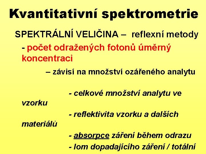 Kvantitativní spektrometrie SPEKTRÁLNÍ VELIČINA – reflexní metody - počet odražených fotonů úměrný koncentraci –