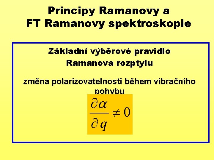 Principy Ramanovy a FT Ramanovy spektroskopie Základní výběrové pravidlo Ramanova rozptylu změna polarizovatelnosti během