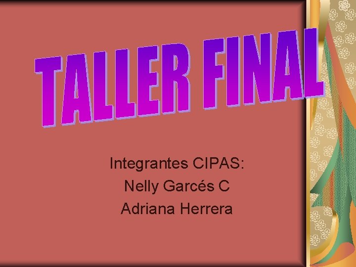Integrantes CIPAS: Nelly Garcés C Adriana Herrera 