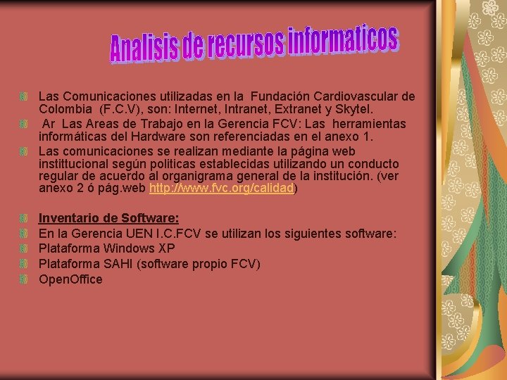 Las Comunicaciones utilizadas en la Fundación Cardiovascular de Colombia (F. C. V), son: Internet,