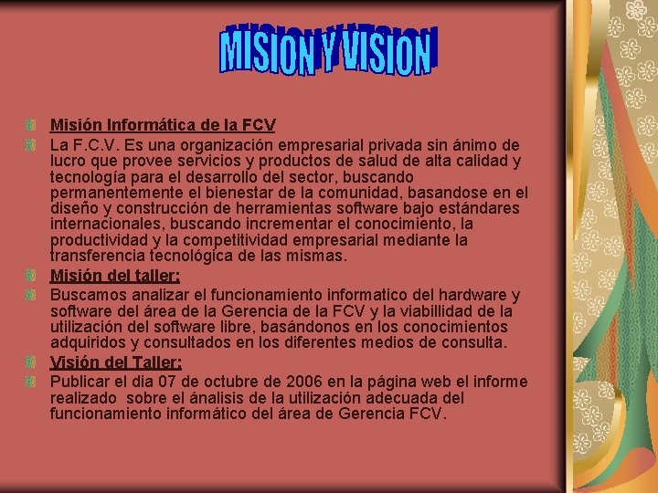 Misión Informática de la FCV La F. C. V. Es una organización empresarial privada