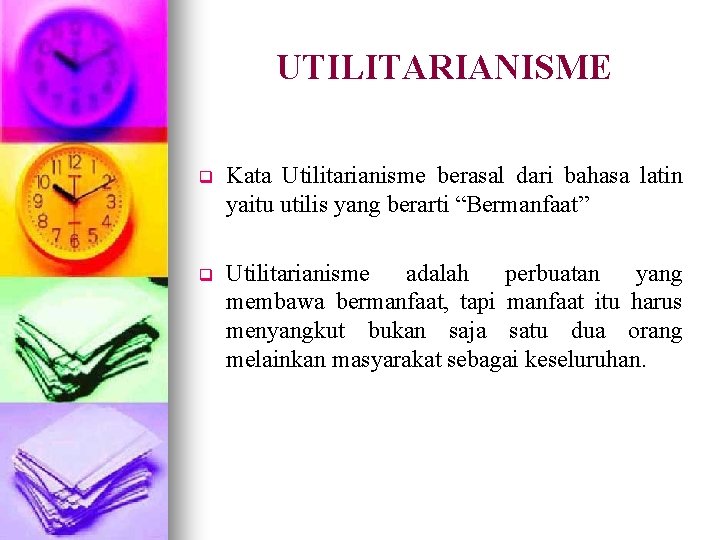 UTILITARIANISME q Kata Utilitarianisme berasal dari bahasa latin yaitu utilis yang berarti “Bermanfaat” q