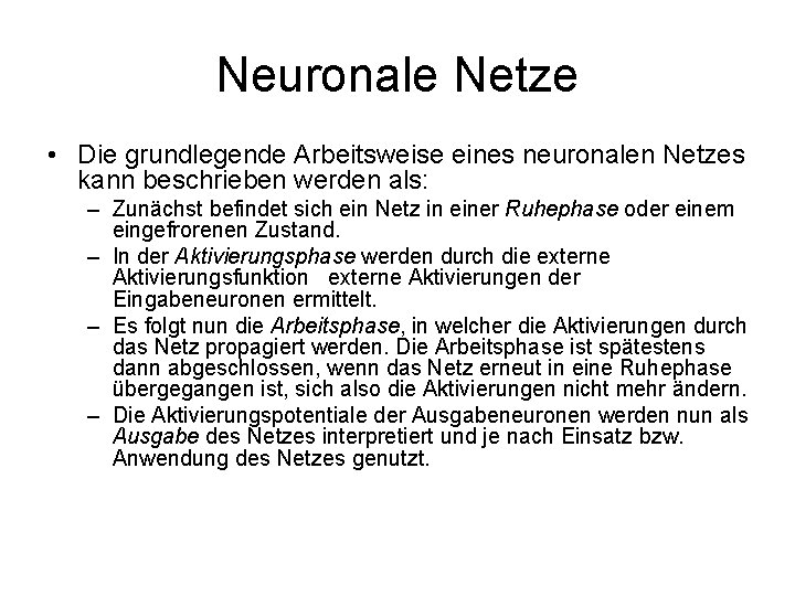 Neuronale Netze • Die grundlegende Arbeitsweise eines neuronalen Netzes kann beschrieben werden als: –