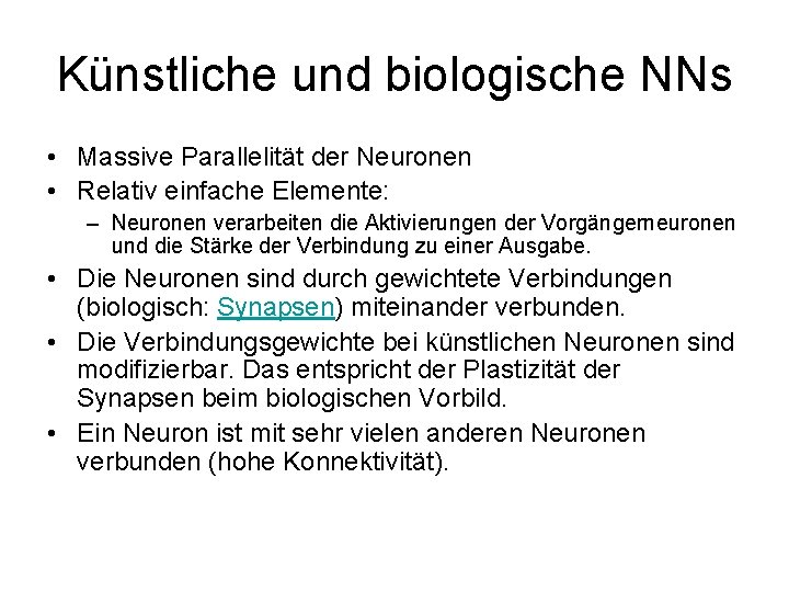 Künstliche und biologische NNs • Massive Parallelität der Neuronen • Relativ einfache Elemente: –