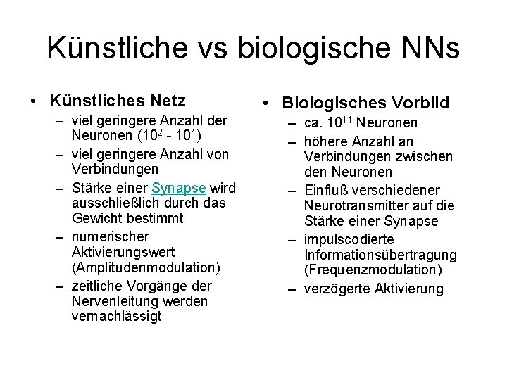 Künstliche vs biologische NNs • Künstliches Netz – viel geringere Anzahl der Neuronen (102