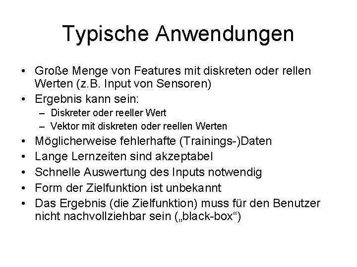 Typische Anwendungen • Große Menge von Features mit diskreten oder rellen Werten (z. B.