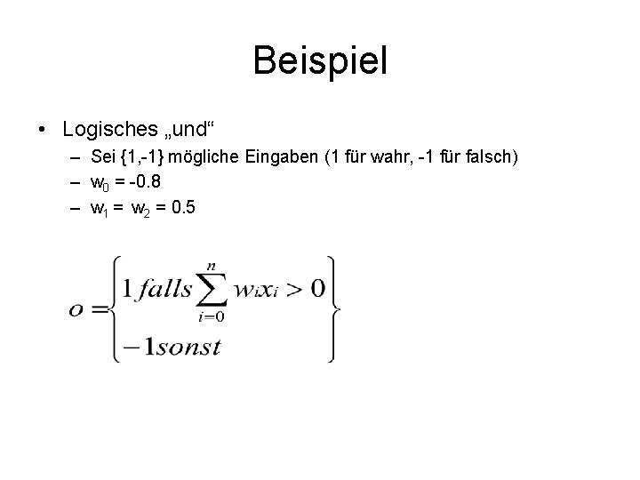 Beispiel • Logisches „und“ – Sei {1, -1} mögliche Eingaben (1 für wahr, -1