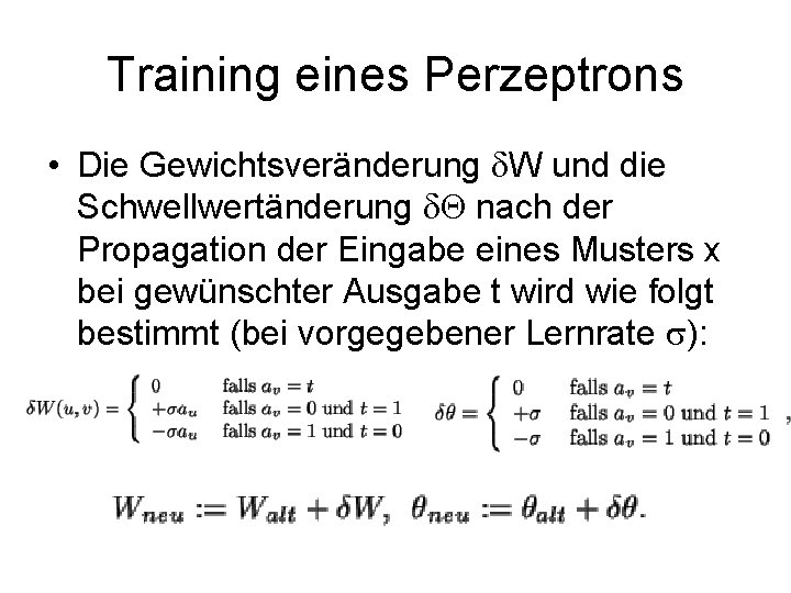 Training eines Perzeptrons • Die Gewichtsveränderung W und die Schwellwertänderung nach der Propagation der