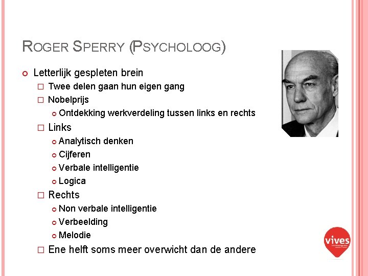 ROGER SPERRY (PSYCHOLOOG) Letterlijk gespleten brein Twee delen gaan hun eigen gang � Nobelprijs