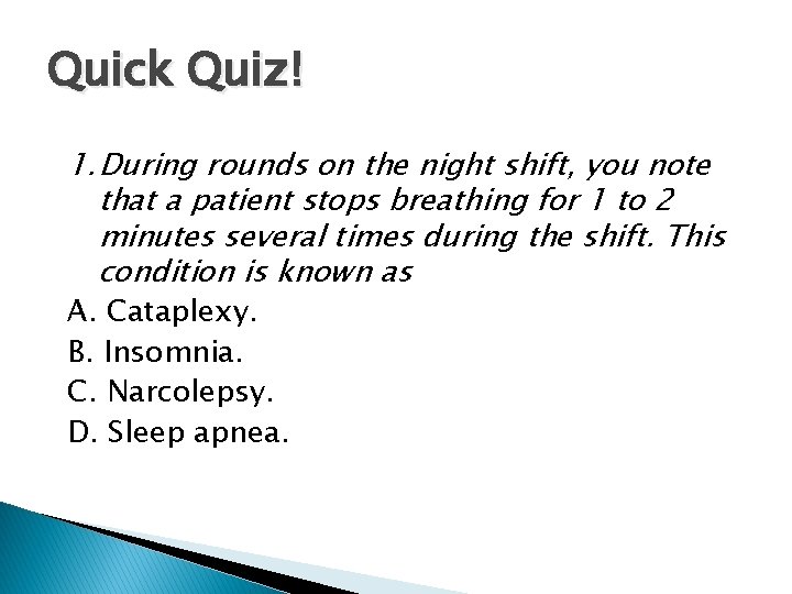 Quick Quiz! 1. During rounds on the night shift, you note that a patient