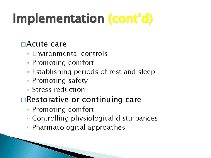 Implementation (cont’d) � Acute ◦ ◦ ◦ care Environmental controls Promoting comfort Establishing periods