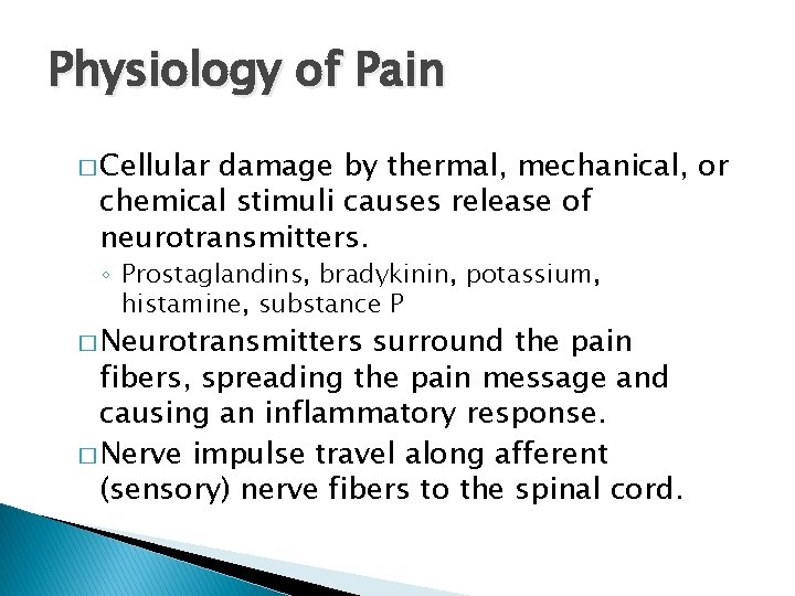 Physiology of Pain � Cellular damage by thermal, mechanical, or chemical stimuli causes release