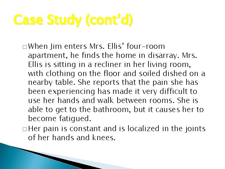 Case Study (cont’d) � When Jim enters Mrs. Ellis’ four-room apartment, he finds the