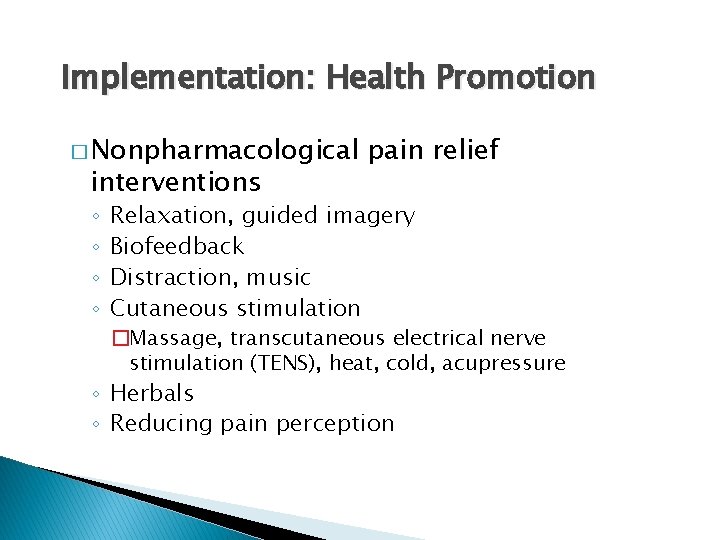 Implementation: Health Promotion � Nonpharmacological interventions ◦ ◦ pain relief Relaxation, guided imagery Biofeedback