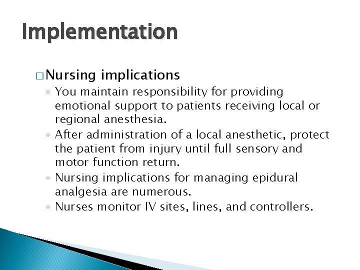 Implementation � Nursing implications ◦ You maintain responsibility for providing emotional support to patients