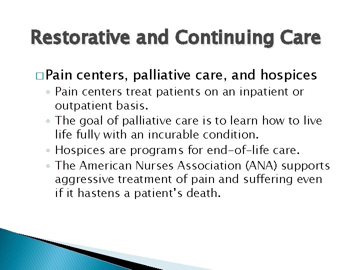 Restorative and Continuing Care � Pain centers, palliative care, and hospices ◦ Pain centers