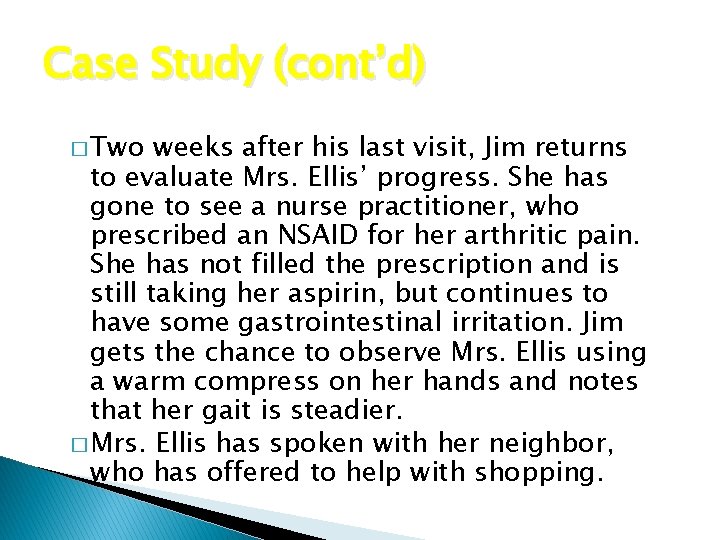 Case Study (cont’d) � Two weeks after his last visit, Jim returns to evaluate