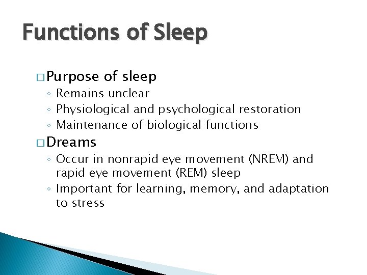 Functions of Sleep � Purpose of sleep ◦ Remains unclear ◦ Physiological and psychological