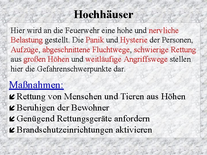 Hochhäuser Hier wird an die Feuerwehr eine hohe und nervliche Belastung gestellt. Die Panik