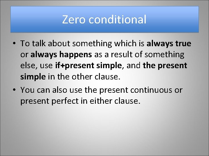 Zero conditional • To talk about something which is always true or always happens