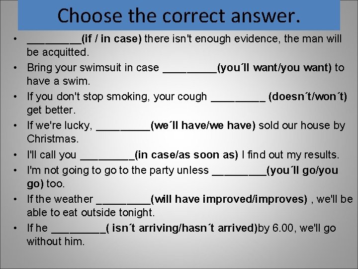 Choose the correct answer. • _____(if / in case) there isn't enough evidence, the