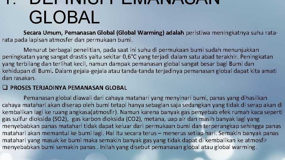 1. DEFINISI PEMANASAN GLOBAL Secara Umum, Pemanasan Global (Global Warming) adalah peristiwa meningkatnya suhu