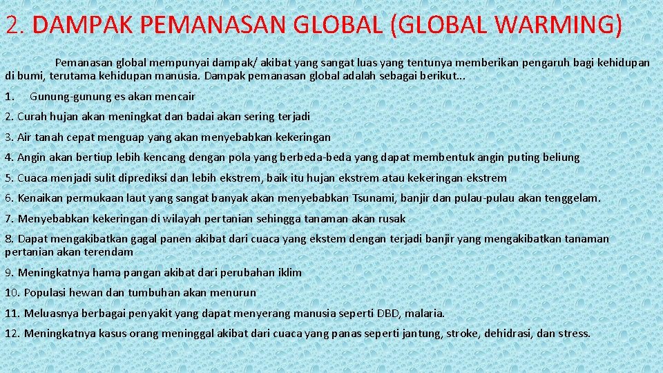 2. DAMPAK PEMANASAN GLOBAL (GLOBAL WARMING) Pemanasan global mempunyai dampak/ akibat yang sangat luas