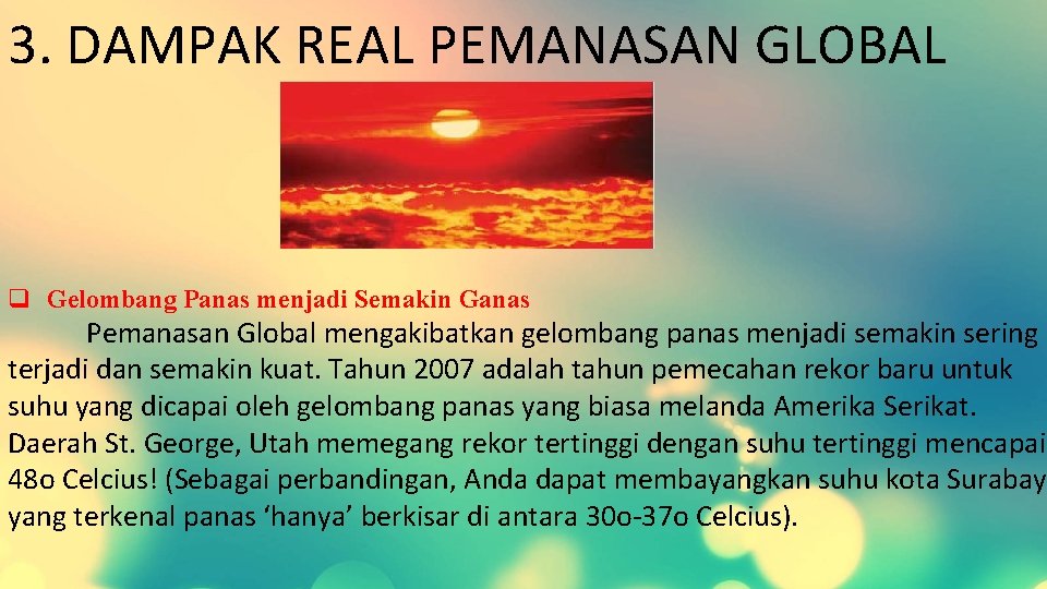 3. DAMPAK REAL PEMANASAN GLOBAL q Gelombang Panas menjadi Semakin Ganas Pemanasan Global mengakibatkan