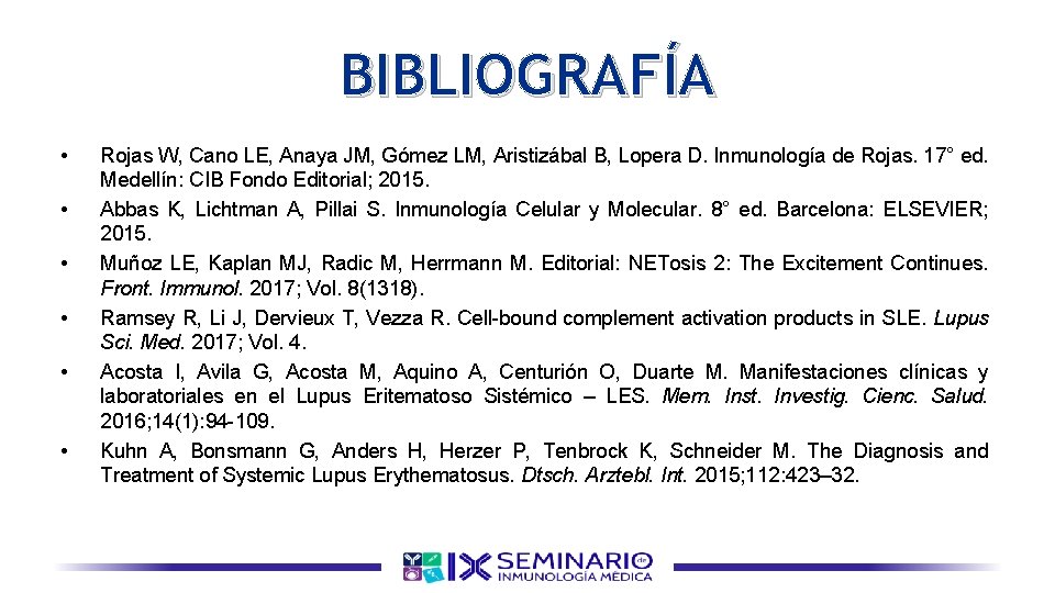 BIBLIOGRAFÍA • • • Rojas W, Cano LE, Anaya JM, Gómez LM, Aristizábal B,