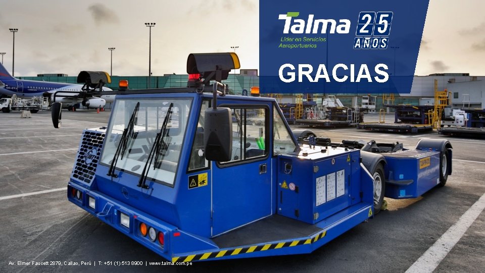 GRACIAS Av. Elmer Faucett 2879, Callao, Perú | T: +51 (1) 513 8900 | GRACIAS Av. Elmer Faucett 2879, Callao, Perú | T: +51 (1) 513 8900 |