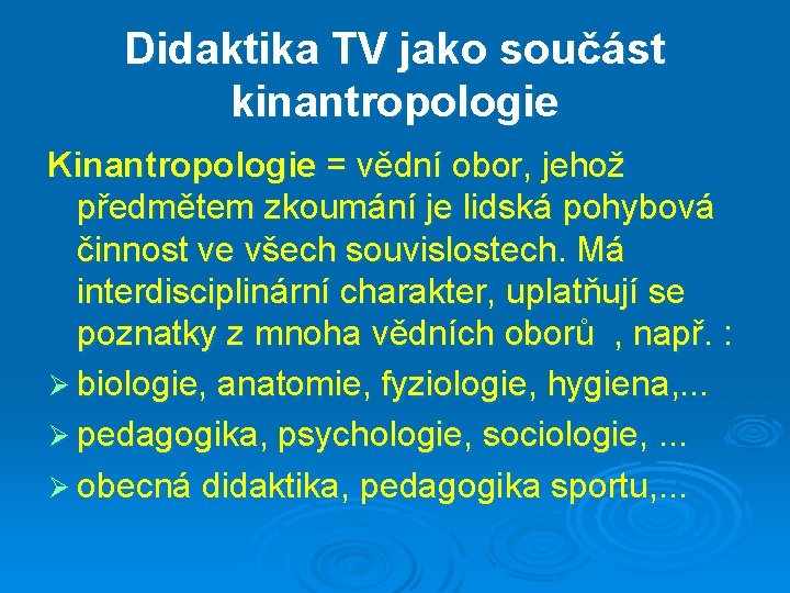 Didaktika TV jako součást kinantropologie Kinantropologie = vědní obor, jehož předmětem zkoumání je lidská