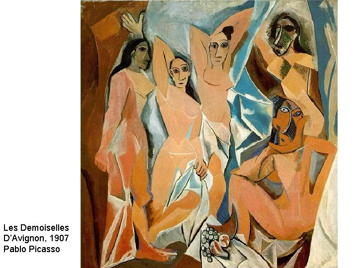 Les Demoiselles D’Avignon, 1907 Pablo Picasso 