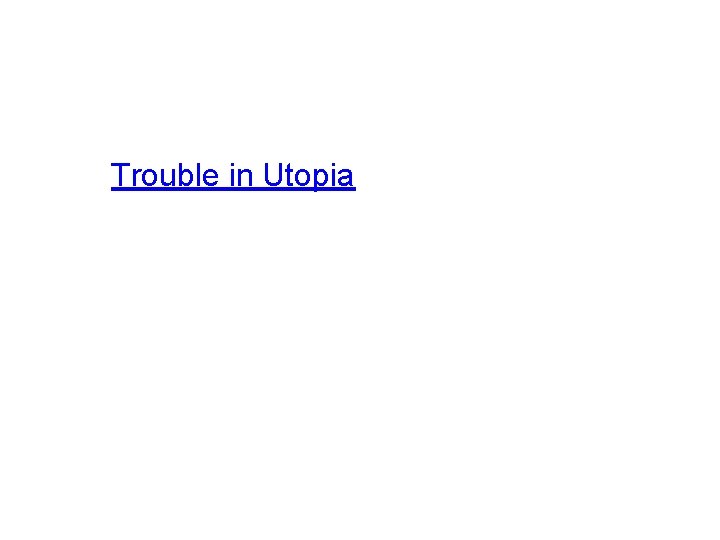 Trouble in Utopia Trouble in Utopia