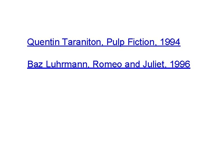 Quentin Taraniton, Pulp Fiction, 1994 Baz Luhrmann, Romeo and Juliet, 1996 