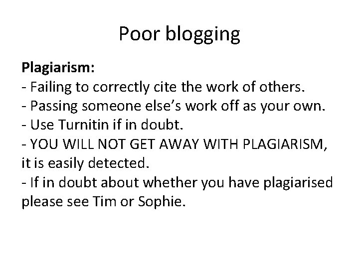 Poor blogging Plagiarism: - Failing to correctly cite the work of others. - Passing