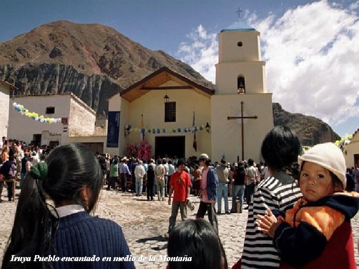 Iruya Pueblo encantado en medio de la Montaña 