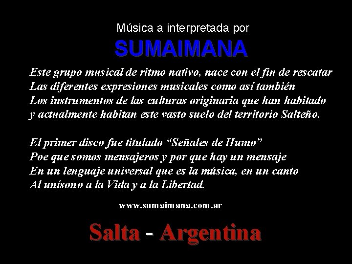 Música a interpretada por SUMAIMANA Este grupo musical de ritmo nativo, nace con el