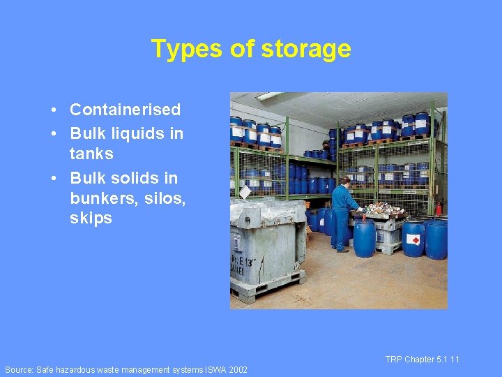 Types of storage • Containerised • Bulk liquids in tanks • Bulk solids in
