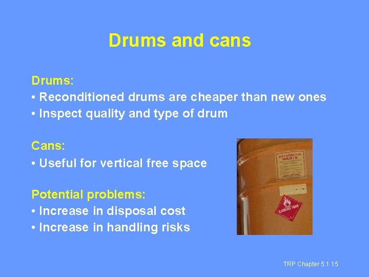 Drums and cans Drums: • Reconditioned drums are cheaper than new ones • Inspect