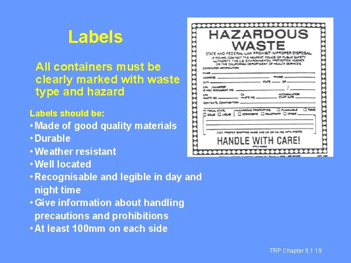 Labels All containers must be clearly marked with waste type and hazard Labels should
