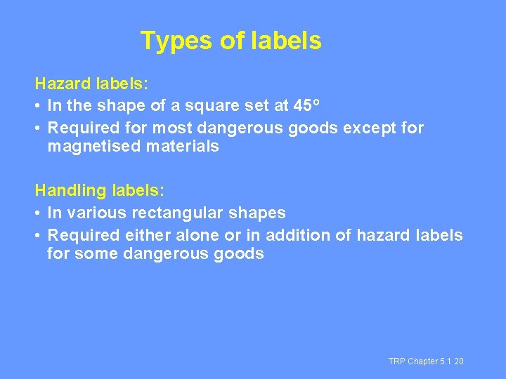 Types of labels Hazard labels: • In the shape of a square set at