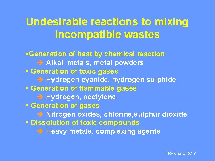 Undesirable reactions to mixing incompatible wastes §Generation of heat by chemical reaction è Alkali